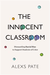 The Innocent Classroom: Dismantling Racial Bias to Support Students of Color