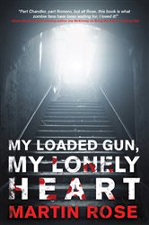 Book cover: My Loaded Gun, My Lonely Heart, by Martin Rose (preview)