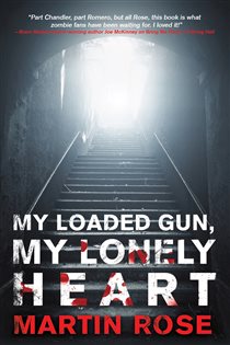Book cover: My Loaded Gun, My Lonely Heart, by Martin Rose (preview)