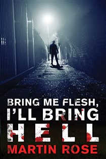 Book cover: Bring Me Flesh, I'll Bring Hell, by Martin Rose (preview)