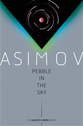 Book cover: Pebble in the Sky (Book 3 of Galactic Empire) by Isaac Asimov (preview)
