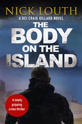 Book cover: The Body on the Island (Book 6 of DCI Craig Gillard Crime Thrillers) by Nick Louth (preview)