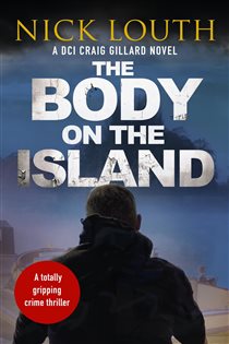 Book cover: The Body on the Island (Book 6 of DCI Craig Gillard Crime Thrillers) by Nick Louth (preview)