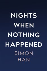 Book cover: Nights When Nothing Happened, by Simon Han (preview)