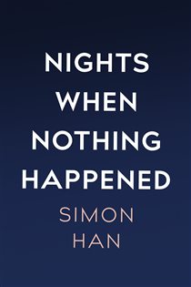 Book cover: Nights When Nothing Happened, by Simon Han (preview)