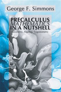 Book cover: Precalculus Mathematics in a Nutshell: Geometry, Algebra, Trigonometry, by George F. Simmons (preview)