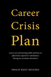 Career Crisis Plan: Learn new job hunting skills and how to effectively respond to redundancy during an economic downturn