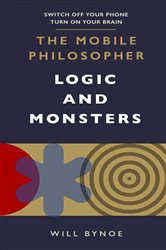 Book cover: The Mobile Philosopher: Logic and Monsters, by Will Bynoe (preview)