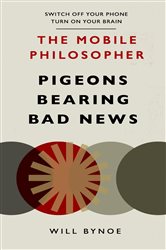 Book cover: The Mobile Philosopher: Pigeons Bearing Bad News, by Will Bynoe (preview)