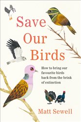 Save Our Birds: How to bring our favourite birds back from the brink of extinction