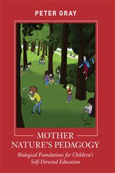 Mother Nature&#x27;s Pedagogy: Biological Foundations for Children&#x27;s Self-Directed Education