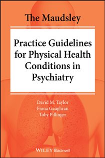 Book cover: The Maudsley Practice Guidelines for Physical Health Conditions in Psychiatry, by David M. Taylor (preview)