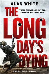Book cover: The Long Day's Dying (Book 1 of The WW2 Commando Missions) by Alan White (preview)