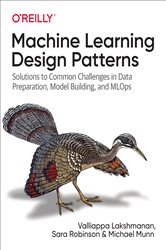 Book cover: Machine Learning Design Patterns, by Valliappa Lakshmanan (preview)