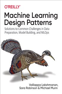 Book cover: Machine Learning Design Patterns, by Valliappa Lakshmanan (preview)