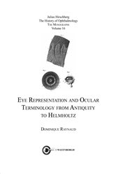 The History of Ophthalmology - The Monographs: Eye Representation and OcularTerminology from Antiquity to Helmholtz
