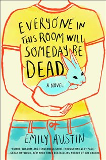 Book cover: Everyone in This Room Will Someday Be Dead, by Emily Austin (preview)