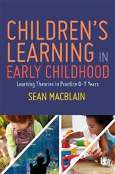 Children&#x2019;s Learning in Early Childhood: Learning Theories in Practice 0-7 Years