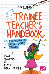 The Trainee Teacher&#x2032;s Handbook: A companion for initial teacher training