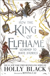 Book cover: How the King of Elfhame Learned to Hate Stories (The Folk of the Air series) (Book 4 of The Folk of the Air) by Holly Black (preview)