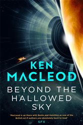 Book cover: Beyond the Hallowed Sky, by Ken MacLeod (preview)