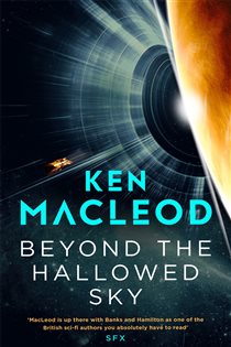 Book cover: Beyond the Hallowed Sky, by Ken MacLeod (preview)