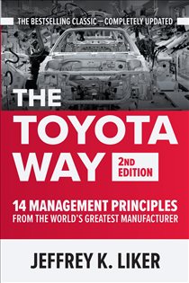 Book cover: The Toyota Way, Second Edition: 14 Management Principles from the World's Greatest Manufacturer, by Jeffrey K. Liker (preview)