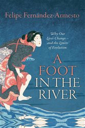Book cover: A Foot in the River, by Felipe Fernández-Armesto (preview)