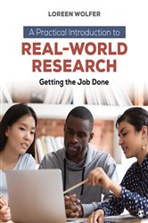 A Practical Introduction to Real-World Research: Getting the Job Done