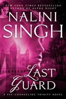Book cover: Last Guard (Book 5 of Psy-Changeling Trinity) by Nalini Singh (preview)