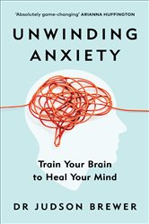 Book cover: Unwinding Anxiety, by Judson Brewer (preview)
