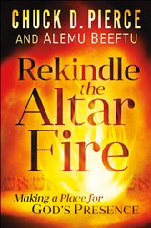 Rekindle the Altar Fire: Making a Place for God&#x27;s Presence