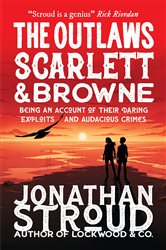 Book cover: The Outlaws Scarlett and Browne (Book 1 of Scarlett and Browne) by Jonathan Stroud (preview)