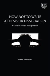 How Not to Write a Thesis or Dissertation: A Guide to Success through Failure