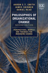Philosophies of Organizational Change: Perspectives, Models and Theories for Managing Change
