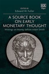 A Source Book on Early Monetary Thought: Writings on Money before Adam Smith