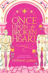 Book cover: Once Upon a Broken Heart (Book 1 of Once Upon a Broken Heart) by Stephanie Garber (preview)
