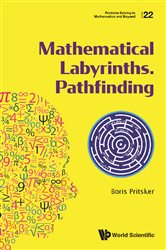 Book cover: Mathematical Labyrinths. Pathfinding (Book 22 of Problem Solving In Mathematics And Beyond) by Boris Pritsker (preview)