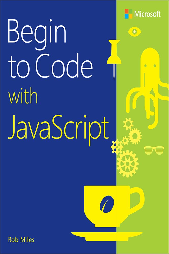 Begin to Code with JavaScript by Rob Miles (ebook)