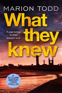 Book cover: What They Knew (Book 4 of Detective Clare Mackay) by Marion Todd (preview)