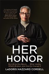 Her Honor: My Life on the Bench...What Works, What&#x27;s Broken, and How to Change It