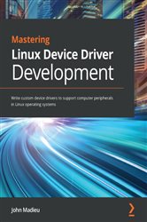 Book cover: Mastering Linux Device Driver Development, by John Madieu (preview)