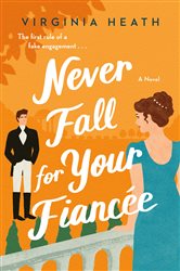 Book cover: Never Fall for Your Fiancee (Book 1 of The Merriwell Sisters) by Virginia Heath (preview)