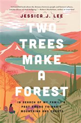 Two Trees Make a Forest: In Search of My Family&#x27;s Past Among Taiwan&#x27;s Mountains and Coasts