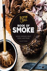 Buxton Hall Barbecue&#x27;s Book of Smoke: Wood-Smoked Meat, Sides, and More