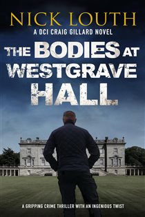 Book cover: The Bodies at Westgrave Hall (Book 7 of DCI Craig Gillard Crime Thrillers) by Nick Louth (preview)