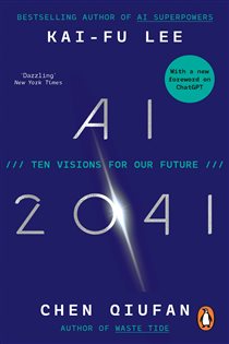 Book cover: AI 2041, by Kai-Fu Lee (preview)