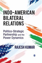 Indo-American Bilateral Relations: Politico-Strategic Partnership and the Power Dynamics