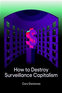 Book cover: How to Destroy Surveillance Capitalism, by Cory Doctorow (preview)