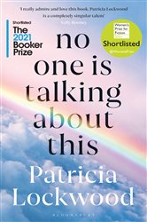 No One Is Talking About This: Shortlisted for the Booker Prize 2021 and the Women&#x2019;s Prize for Fiction 2021
